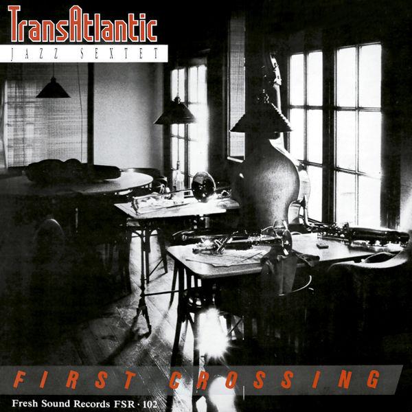1986 Transatlantic Jazz Sextet - First Crossing {Fresh Sound} [16-44,1]