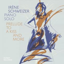 2026 Ir&egrave;ne Schweizer - Piano Solo: Prelude to a Kiss and More {Intakt} [CD]
