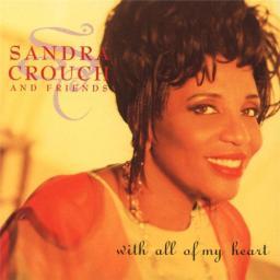 1992 Sandra Crouch and Friends - With All Of My Heart [CD]
