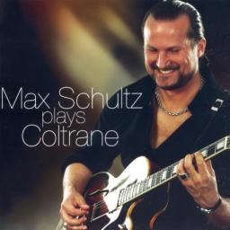 2007 Max Schultz - Plays Coltrane [CD]