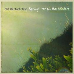 2018 Nat Bartsch Trio - Springs, For All the Winters {ABC} [16-44,1]