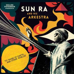 2015 Gilles Peterson - Presents Sun Ra And His Arkestra∶ To Those Of Earth&hellip; And Other Worlds (Mixed Tracks) {Strut} [16-44,1]