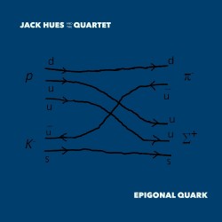 2023 Jack Hues and The Quartet - Epigonal Quark {Dawn Chorus} [24-44,1]