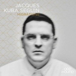2019 Jacques Kuba Seguin - MiGRATIONS {Odd Sound} [16-44,1]