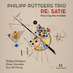 2026 Philipp R&uuml;ttgers Trio - Re: Satie Picturing the Invisible {Sound Liaison} [24-44,1]