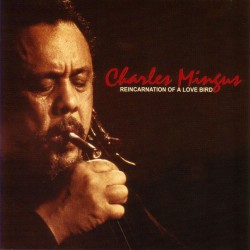 1961 Charles Mingus - Reincarnation Of A Love Bird {Candid} [16-44,1]