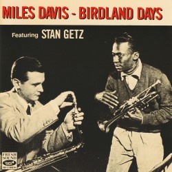 2019 Miles Davis feat Stan Getz - Birdland Days {Fresh Sound} [16-44,1]